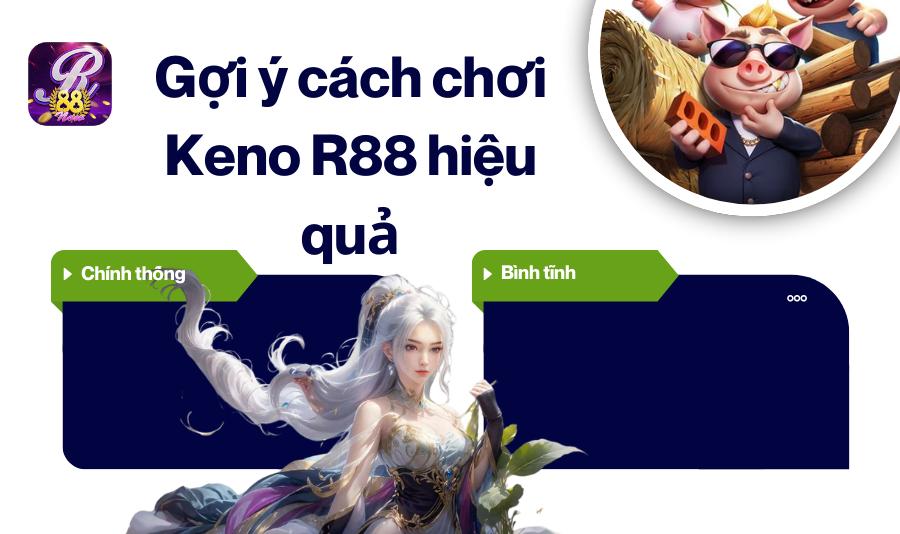 Gợi ý cách chơi Keno R88 hiệu quả