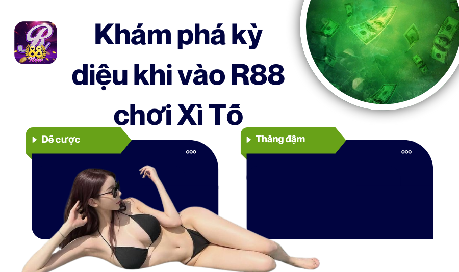 Khám phá kỳ diệu khi vào R88 chơi Xì Tố
